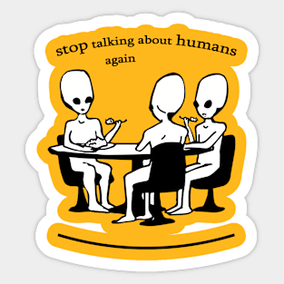 stop talking about humans again Sticker